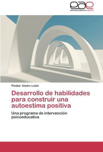 Cover for Piedad Aladro  Lubel · Desarrollo De Habilidades Para Construir Una Autoestima Positiva: Una Programa De Intervención Psicoeducativa (Pocketbok) [Spanish edition] (2012)