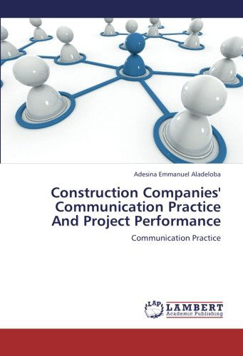 Cover for Adesina Emmanuel Aladeloba · Construction Companies' Communication Practice and Project Performance (Paperback Book) (2012)