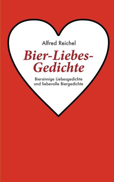 Cover for Alfred Reichel · Bier-liebes-gedichte (Paperback Book) [German edition] (2013)