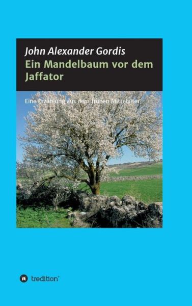 Cover for John Alexander Gordis · Ein Mandelbaum Vor Dem Jaffator (Hardcover Book) (2015)