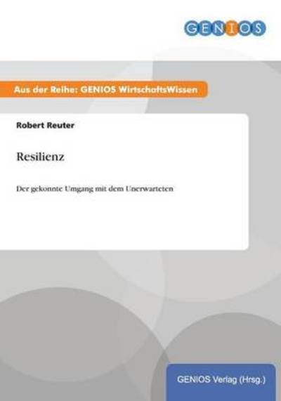 Cover for Robert Reuter · Resilienz: Der gekonnte Umgang mit dem Unerwarteten (Paperback Book) (2015)