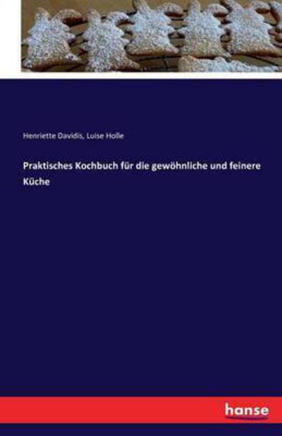 Cover for Henriette Davidis · Praktisches Kochbuch fur die gewoehnliche und feinere Kuche (Pocketbok) (2016)