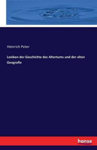 Cover for Heinrich Peter · Lexikon Der Geschichte Des Altertums Und (Taschenbuch) (2016)