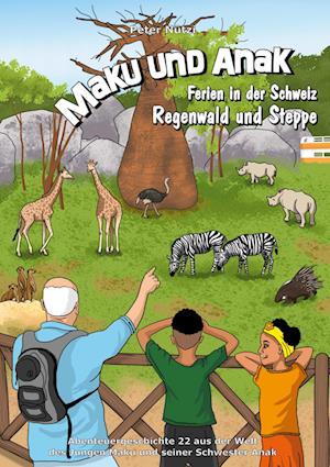Cover for Peter Nützi · Maku und Anak Ferien in der Schweiz Regenwald und Steppe (Book) (2023)