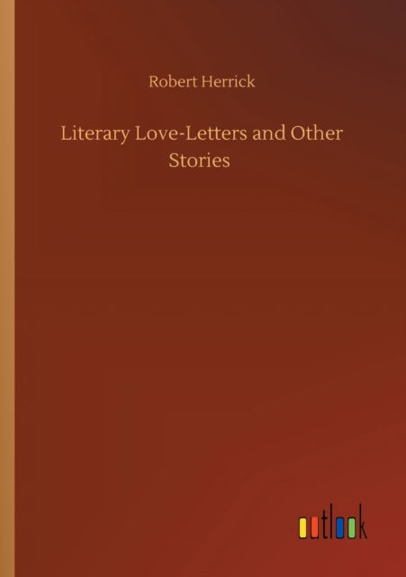 Cover for Robert Herrick · Literary Love-Letters and Other Stories (Paperback Bog) (2020)