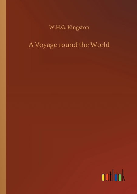 A Voyage round the World - W H G Kingston - Books - Outlook Verlag - 9783752316667 - July 17, 2020