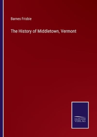 Cover for Barnes Frisbie · The History of Middletown, Vermont (Paperback Book) (2022)