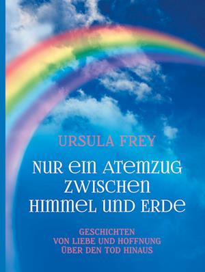 Cover for Ursula Frey · Nur ein Atemzug zwischen Himmel und Erde (Hardcover Book) (2021)