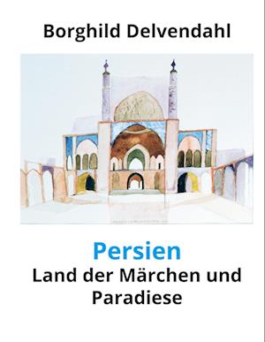 Cover for Borghild Delvendahl · Persien (Hardcover Book) (2021)