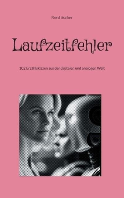 Laufzeitfehler - Nord Ascher - Bøger - BoD  Books on Demand - 9783757845667 - 29. september 2023