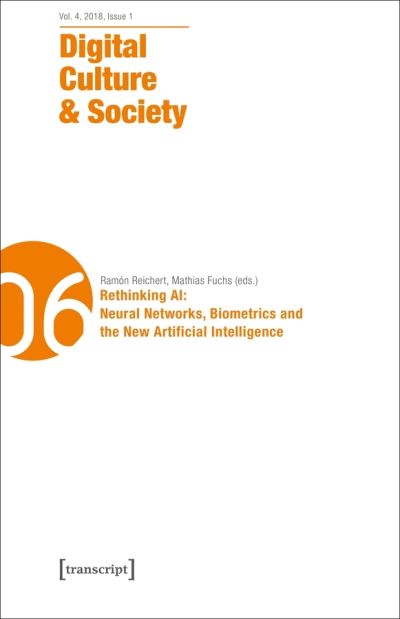 Cover for Annika Richterich · Digital Culture &amp; Society (DCS) – Vol. 4, Issue 1/2018 – Rethinking AI: Neural Networks, Biometrics and the New Artificial Intelligence - Digital Culture &amp; Society (Paperback Book) (2021)