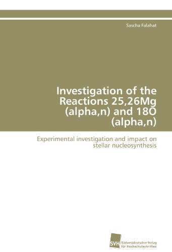 Cover for Sascha Falahat · Investigation of the Reactions 25,26mg (Alpha,n) and 18o (Alpha,n): Experimental Investigation and Impact on Stellar Nucleosynthesis (Paperback Book) (2011)