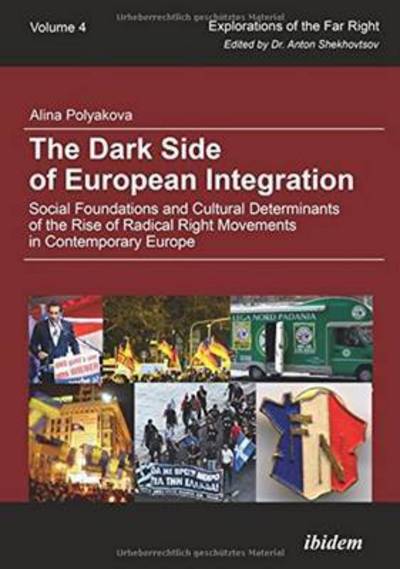 Cover for Alina Polyakova · The Dark Side of European Integration: Social Foundations and Cultural Determinants of the Rise of Radical Right Movements in Contemporary Europe - Explorations of the Far Right (Paperback Book) (2015)