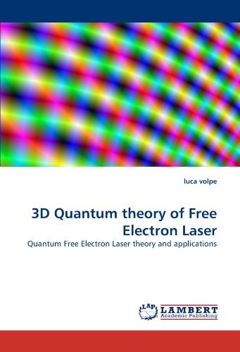 3D Quantum Theory of Free Electron Laser: Quantum Free Electron Laser Theory and Applications - Luca Volpe - Books - LAP LAMBERT Academic Publishing - 9783838319667 - June 30, 2010