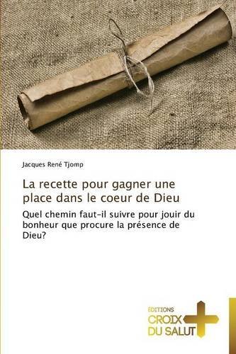 Cover for Tjomp Jacques Rene · La Recette Pour Gagner Une Place Dans Le Coeur De Dieu (Pocketbok) [French edition] (2018)