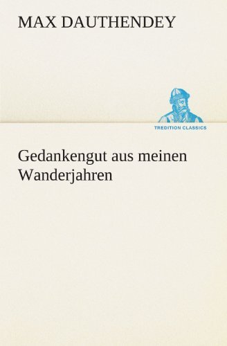 Cover for Max Dauthendey · Gedankengut Aus Meinen Wanderjahren (Tredition Classics) (German Edition) (Taschenbuch) [German edition] (2012)