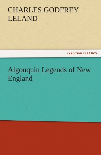Cover for Charles Godfrey Leland · Algonquin Legends of New England (Tredition Classics) (Paperback Book) (2011)