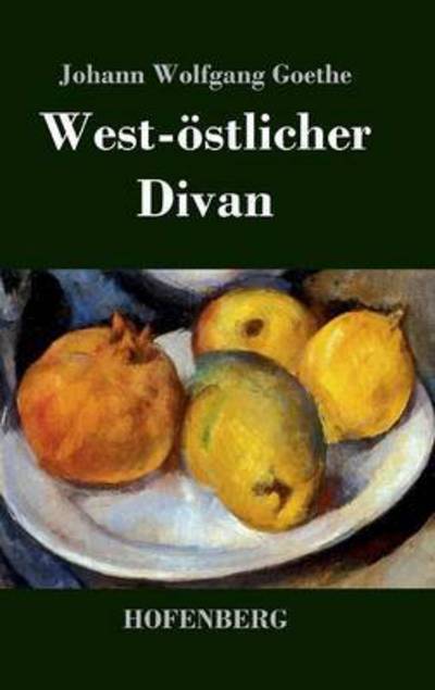 West-ostlicher Divan - Johann Wolfgang Goethe - Books - Hofenberg - 9783843029667 - April 22, 2016