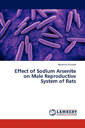 Cover for Nosheen Masood · Effect of Sodium Arsenite on Male Reproductive System of Rats (Paperback Bog) (2012)