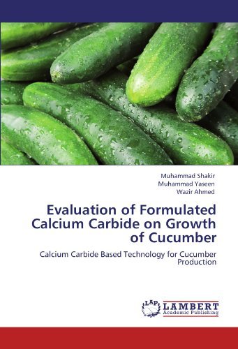Cover for Wazir Ahmed · Evaluation of Formulated Calcium Carbide on Growth of Cucumber: Calcium Carbide Based Technology for Cucumber Production (Paperback Book) (2012)