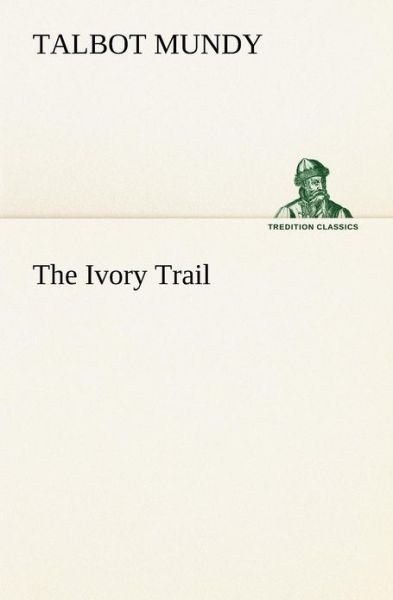 Cover for Talbot Mundy · The Ivory Trail (Tredition Classics) (Pocketbok) (2012)