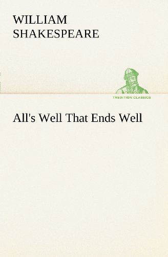 All's Well That Ends Well (Tredition Classics) - William Shakespeare - Kirjat - tredition - 9783849168667 - sunnuntai 2. joulukuuta 2012