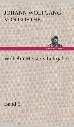Cover for Johann Wolfgang Von Goethe · Wilhelm Meisters Lehrjahre - Band 5 (Innbunden bok) [German edition] (2013)
