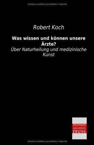Cover for Robert Koch · Was Wissen Und Koennen Unsere Aerzte?: Über Naturheilung Und Medizinische Kunst (Paperback Book) [German edition] (2013)