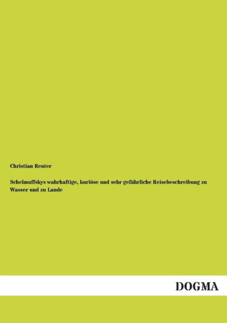 Cover for Christian Reuter · Schelmuffskys Wahrhaftige, Kuriose Und Sehr Gefahrliche Reisebeschreibung Zu Wasser Und Zu Lande (Paperback Book) [German edition] (2013)