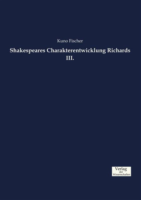 Cover for Kuno Fischer · Shakespeares Charakterentwicklung Richards III. (Paperback Book) (2019)