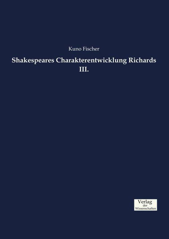 Cover for Kuno Fischer · Shakespeares Charakterentwicklung Richards III. (Pocketbok) (2019)