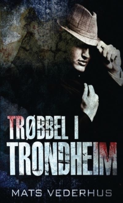 Cover for Mats Vederhus · Trøbbel i Trondheim (Hardcover Book) (2021)