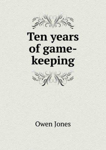 Ten Years of Game-keeping - Owen Jones - Kirjat - Book on Demand Ltd. - 9785518451667 - maanantai 11. maaliskuuta 2013