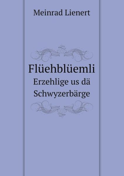 Cover for Meinrad Lienert · Flüehblüemli Erzehlige Us Dä Schwyzerbärge (Paperback Book) [German edition] (2014)