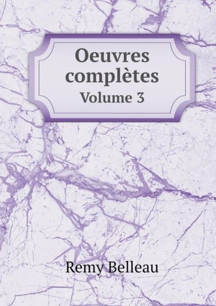 Cover for Remy Belleau · Oeuvres Completes Volume 3 (Paperback Book) (2015)