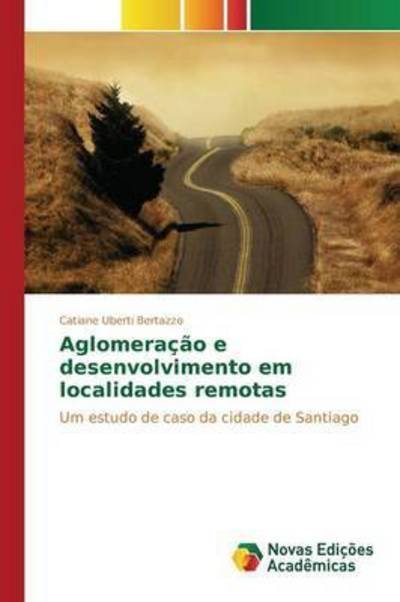 Cover for Uberti Bertazzo Catiane · Aglomeracao E Desenvolvimento Em Localidades Remotas (Pocketbok) (2015)