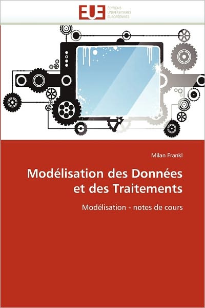 Modélisation Des Données et Des Traitements: Modélisation - Notes De Cours - Milan Frankl - Kirjat - Editions universitaires europeennes - 9786131567667 - keskiviikko 28. helmikuuta 2018