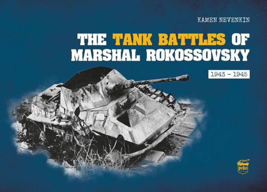 The Tank Battles of Marshal Rokossovsky: 1943-1945 - Kamen Nevenkin - Books - PeKo Publishing Kft. - 9786155583667 - November 8, 2021