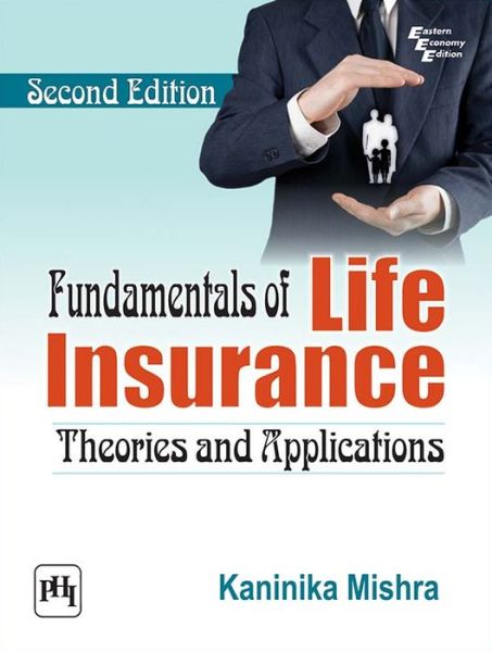 Fundamentals of Life Insurance: Theories and Applications - Kaninika Mishra - Books - PHI Learning - 9788120352667 - July 30, 2016