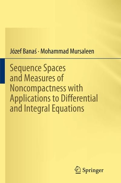 Cover for Jozef Banas · Sequence Spaces and Measures of Noncompactness with Applications to Differential and Integral Equations (Pocketbok) [Softcover reprint of the original 1st ed. 2014 edition] (2016)