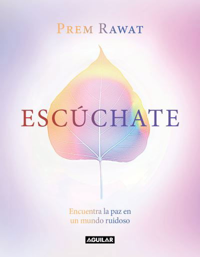 Escuchate: Encuentra la paz en un mundo ruidoso / Hear Yourself: How to Find Pea ce in a Noisy World - Prem Rawat - Książki - Penguin Random House Grupo Editorial - 9788403521667 - 9 czerwca 2020