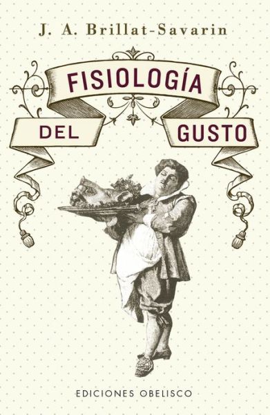 Fisiologia del Gusto - Jean Anthelme Brillat-Savarin - Książki - Obelisco - 9788491117667 - 30 listopada 2021