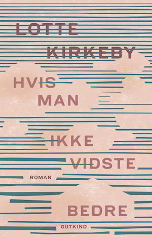 Cover for Lotte Kirkeby · Hvis man ikke vidste bedre (Bound Book) [1e uitgave] (2022)