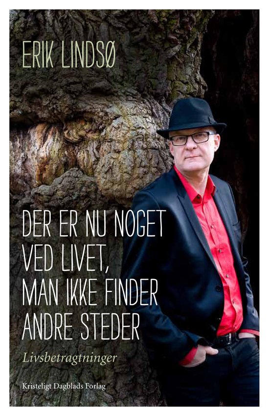 Cover for Erik Lindsø · Der er nu noget ved livet, man ikke finder andre steder (Heftet bok) [1. utgave] (2011)
