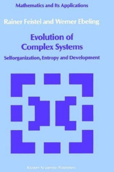 Evolution of Complex Systems: Selforganisation, Entropy and Development - Mathematics and Its Applications - Rainer Feistel - Kirjat - Springer - 9789027726667 - tiistai 31. lokakuuta 1989