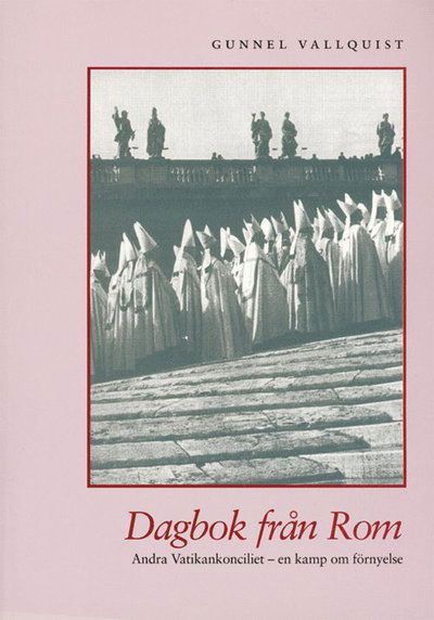 Cover for Gunnel Vallquist · Dagbok från Rom : Andra vatikankonciliet - en kamp om förnyelse (Book) (1999)