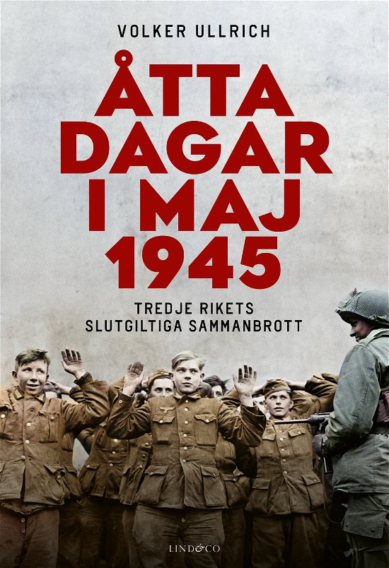 Åtta dagar i maj 1945 : tredje rikets slutgiltiga sammanbrott - Volker Ullrich - Kirjat - Lind & Co - 9789180186667 - torstai 18. tammikuuta 2024
