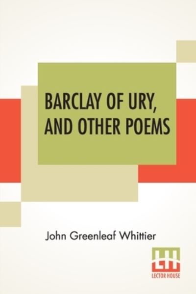 Cover for John Greenleaf Whittier · Barclay Of Ury, And Other Poems (Paperback Book) (2020)