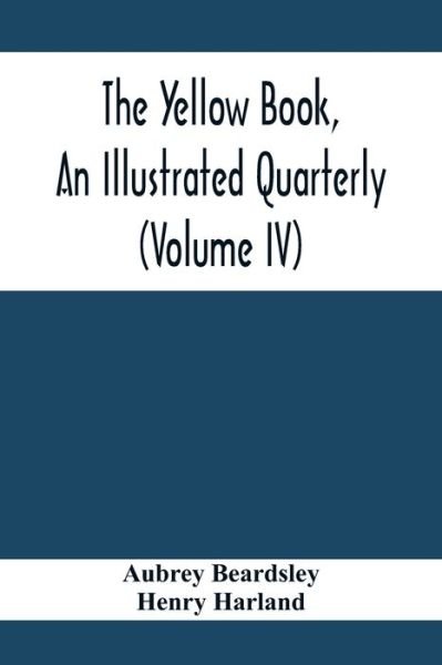 Cover for Aubrey Beardsley · The Yellow Book, An Illustrated Quarterly (Volume Iv) (Paperback Book) (2020)