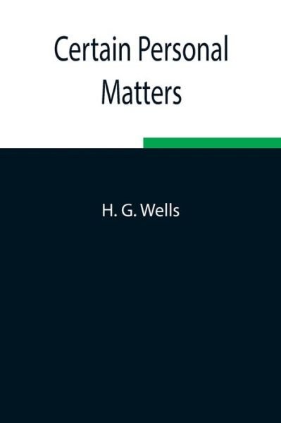 Certain Personal Matters - H G Wells - Livres - Alpha Edition - 9789354848667 - 5 août 2021